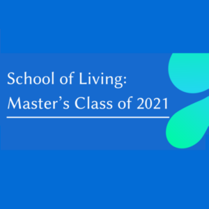 School of Living Master’s Class of 2021